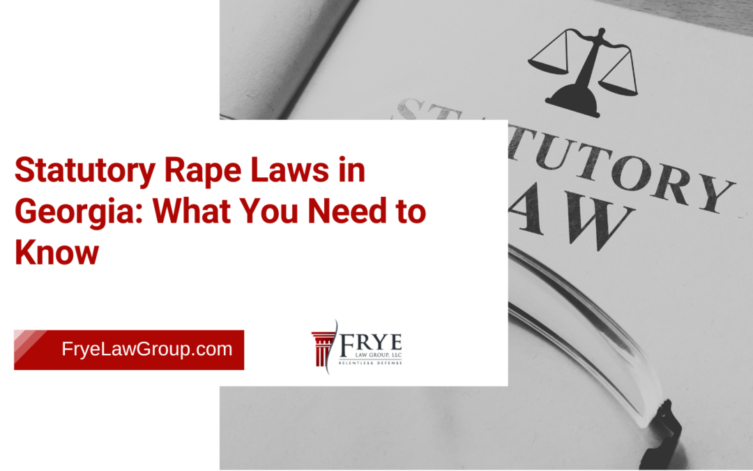 Statutory Rape Laws in Georgia: What You Need to Know