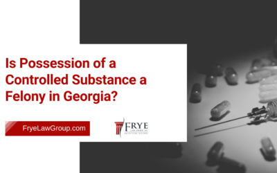 Blog 7 Is Possession of a Controlled Substance a Felony in Georgia?